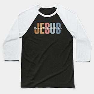 JESUS The Way The Truth The Life Baseball T-Shirt